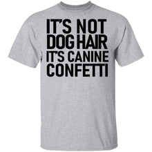 It's Not Dog Hair It's Canine Confetti T-Shirt