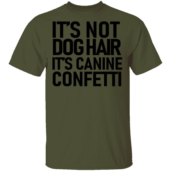It's Not Dog Hair It's Canine Confetti T-Shirt CustomCat