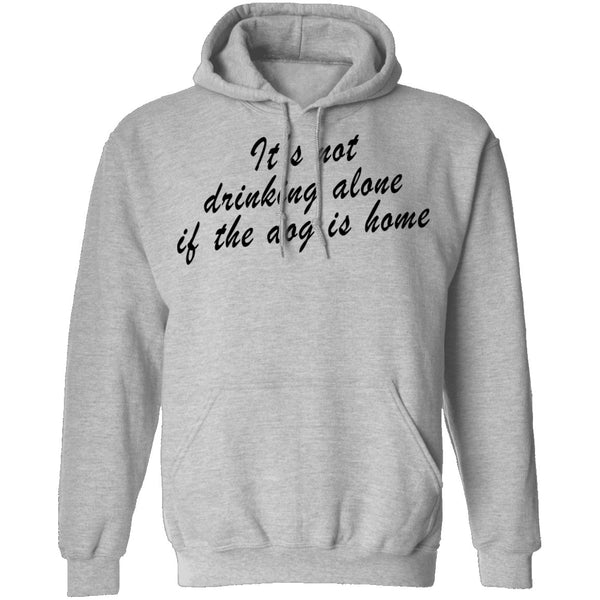 It's Not Drinking Alone If The Dog Is Home T-Shirt CustomCat