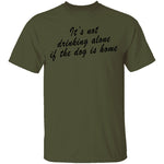 It's Not Drinking Alone If The Dog Is Home T-Shirt CustomCat