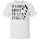 It's Not Going To Lick Itself T-Shirt CustomCat