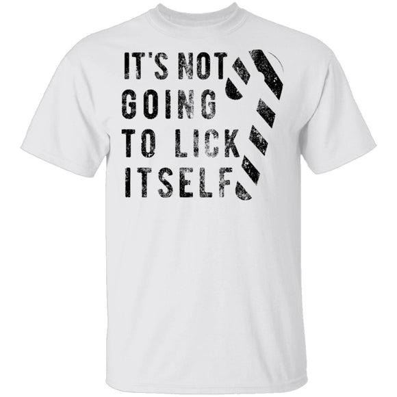 It's Not Going To Lick Itself T-Shirt CustomCat
