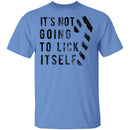 It's Not Going To Lick Itself T-Shirt CustomCat