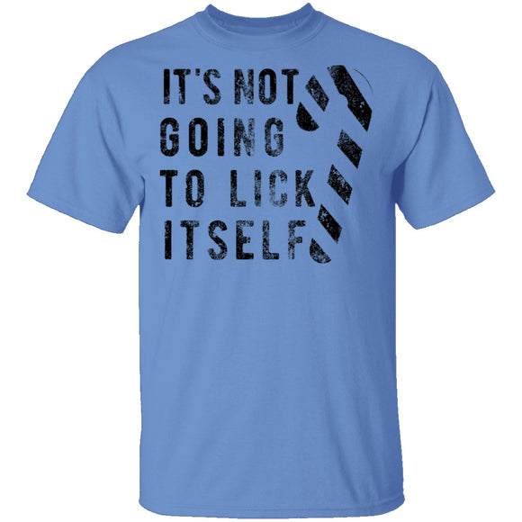 It's Not Going To Lick Itself T-Shirt CustomCat