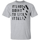 It's Not Going To Lick Itself T-Shirt CustomCat