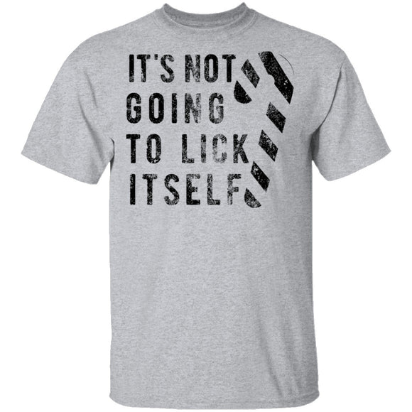 It's Not Going To Lick Itself T-Shirt CustomCat