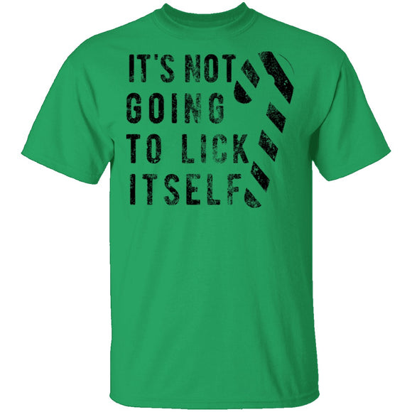It's Not Going To Lick Itself T-Shirt CustomCat