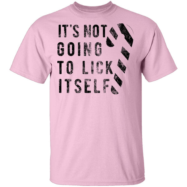 It's Not Going To Lick Itself T-Shirt CustomCat