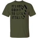 It's Not Going To Lick Itself T-Shirt CustomCat