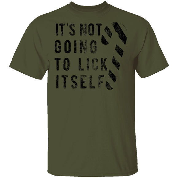 It's Not Going To Lick Itself T-Shirt CustomCat