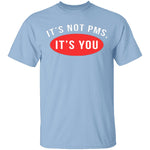 It's Not PMS It's You T-Shirt CustomCat