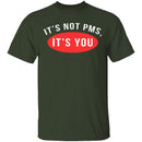 It's Not PMS It's You T-Shirt CustomCat