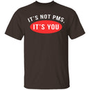 It's Not PMS It's You T-Shirt CustomCat