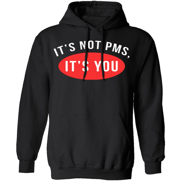 It's Not PMS It's You T-Shirt CustomCat
