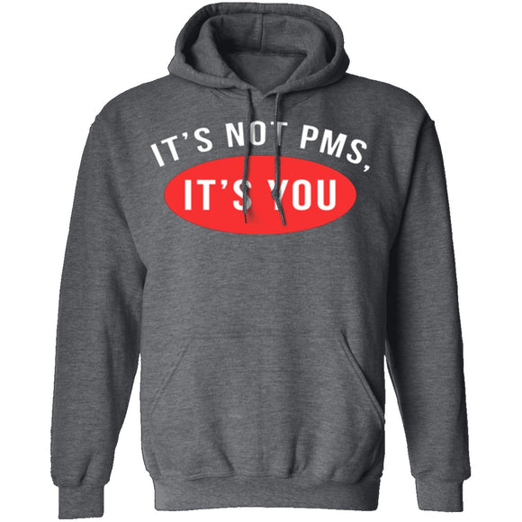 It's Not PMS It's You T-Shirt CustomCat