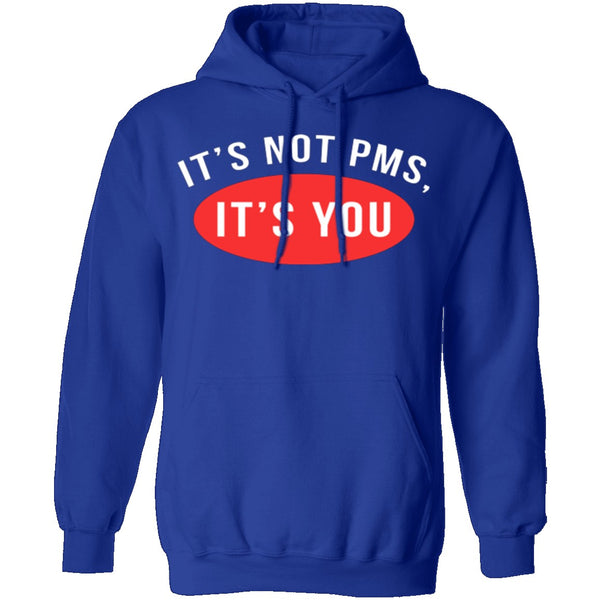 It's Not PMS It's You T-Shirt CustomCat