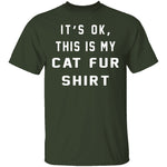 It's Okay This Is My Cat Fur Shirt T-Shirt CustomCat