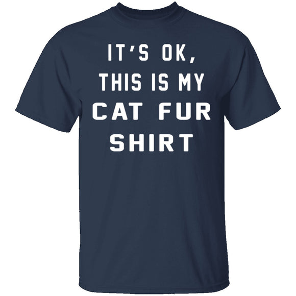 It's Okay This Is My Cat Fur Shirt T-Shirt CustomCat