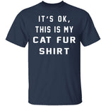 It's Okay This Is My Cat Fur Shirt T-Shirt CustomCat