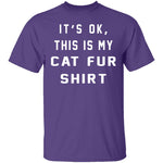 It's Okay This Is My Cat Fur Shirt T-Shirt CustomCat