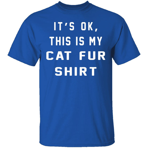 It's Okay This Is My Cat Fur Shirt T-Shirt CustomCat
