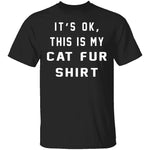 It's Okay This Is My Cat Fur Shirt T-Shirt CustomCat