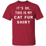 It's Okay This Is My Cat Fur Shirt T-Shirt CustomCat