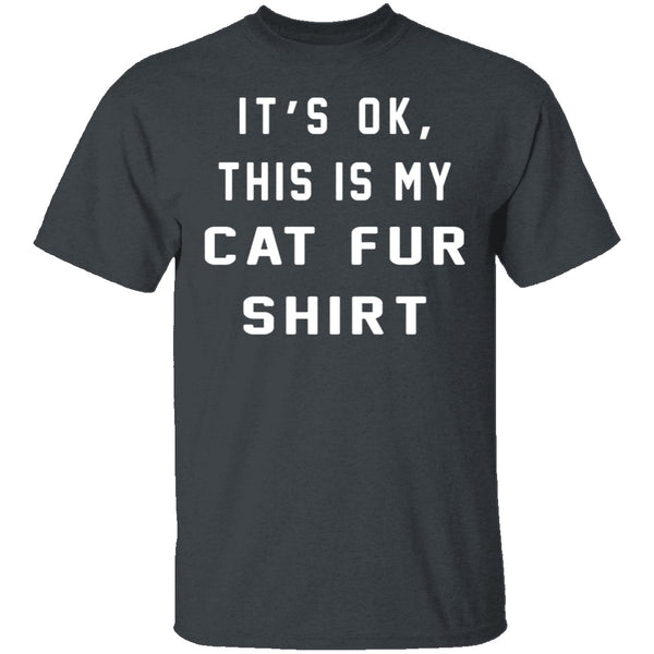 It's Okay This Is My Cat Fur Shirt T-Shirt CustomCat