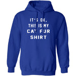 It's Okay This Is My Cat Fur Shirt T-Shirt CustomCat