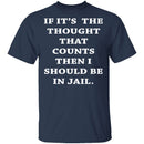 Jail For My Thoughts T-Shirt CustomCat
