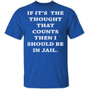 Jail For My Thoughts T-Shirt CustomCat