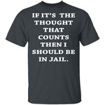 Jail For My Thoughts T-Shirt CustomCat