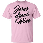 Jesus Drank Wine T-Shirt CustomCat