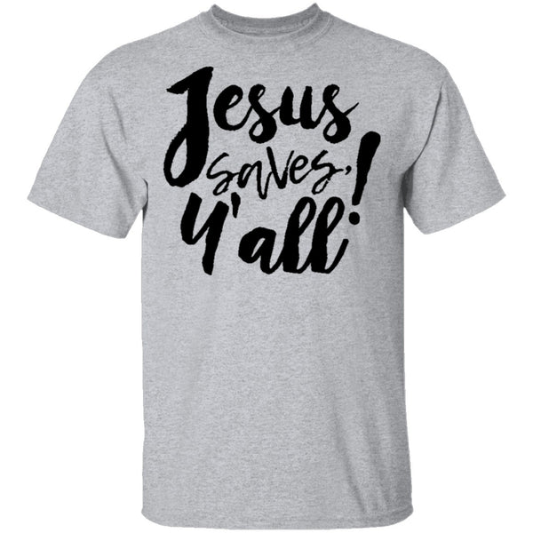 Jesus Saves Y'all T-Shirt CustomCat