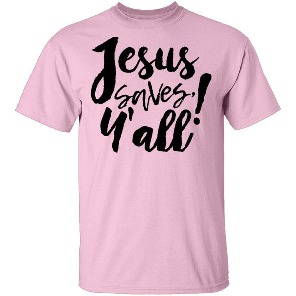 Jesus Saves Y'all T-Shirt CustomCat