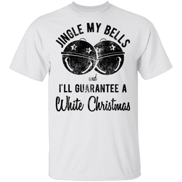 Jingle My Bells I'll Guarantee A White Christmas T-Shirt CustomCat