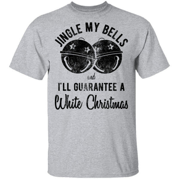 Jingle My Bells I'll Guarantee A White Christmas T-Shirt CustomCat