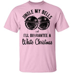 Jingle My Bells I'll Guarantee A White Christmas T-Shirt CustomCat
