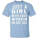 Just A Girl With Sass Workin On Dat Ass T-Shirt CustomCat