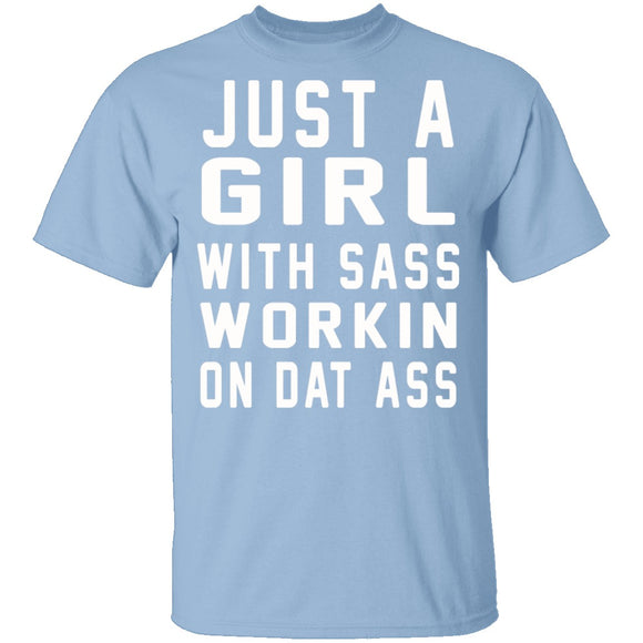 Just A Girl With Sass Workin On Dat Ass T-Shirt CustomCat