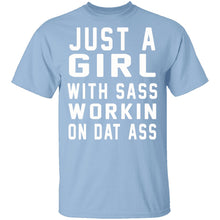 Just A Girl With Sass Workin On Dat Ass T-Shirt