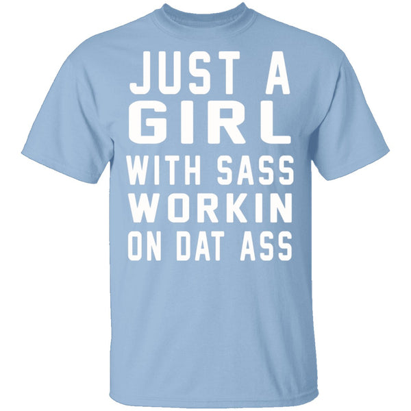 Just A Girl With Sass Workin On Dat Ass T-Shirt CustomCat
