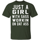 Just A Girl With Sass Workin On Dat Ass T-Shirt CustomCat