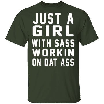 Just A Girl With Sass Workin On Dat Ass T-Shirt CustomCat