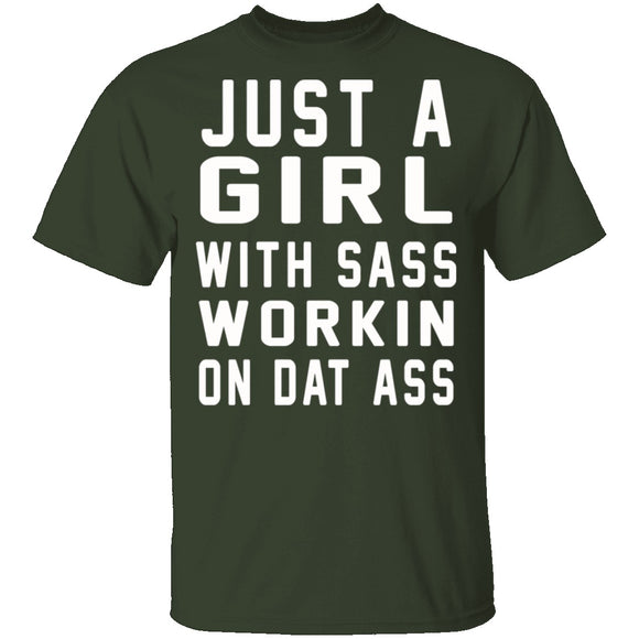 Just A Girl With Sass Workin On Dat Ass T-Shirt CustomCat