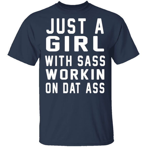 Just A Girl With Sass Workin On Dat Ass T-Shirt CustomCat