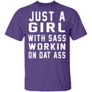 Just A Girl With Sass Workin On Dat Ass T-Shirt CustomCat