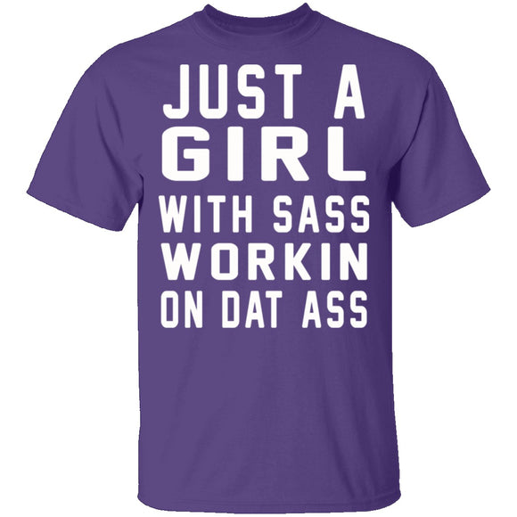 Just A Girl With Sass Workin On Dat Ass T-Shirt CustomCat