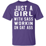 Just A Girl With Sass Workin On Dat Ass T-Shirt CustomCat