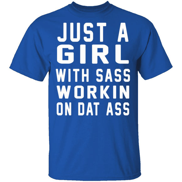 Just A Girl With Sass Workin On Dat Ass T-Shirt CustomCat